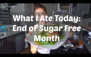 What I Ate Today - End of My Sugar Free Month (SugarySixPack)