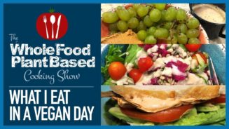 What I Eat in a Vegan Day (The Whole Food Plant Based Cooking Show)